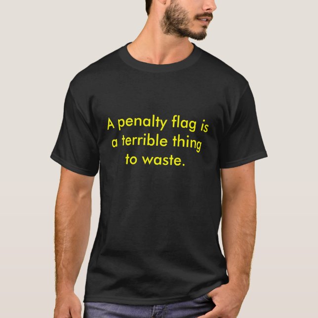 T-shirt Un drapeau de pénalité est une chose terrible à (Devant)