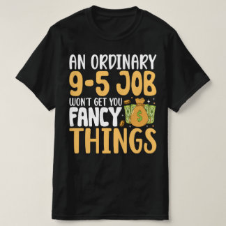 T-shirt Un emploi ordinaire de 9-5 ne vous donnera pas des
