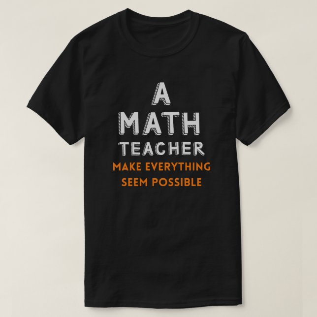 T-shirt Un Enseignant En Mathématiques Rend Tout Possible (Design devant)