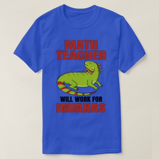 T-shirt Un Enseignant En Maths Travaillera Pour Les Iguana (Design devant)