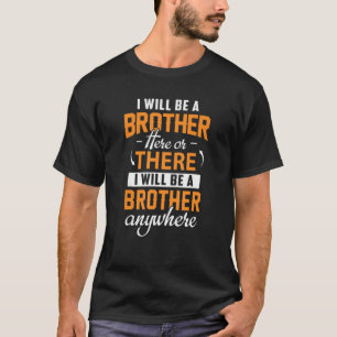 T-shirt Un Frère Ici Ou Là, Je Serai Un Frère N'Importe Qu