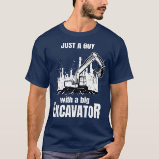 T-shirt Un Gars Avec Une Grosse Excavatrice Fantastique Ou
