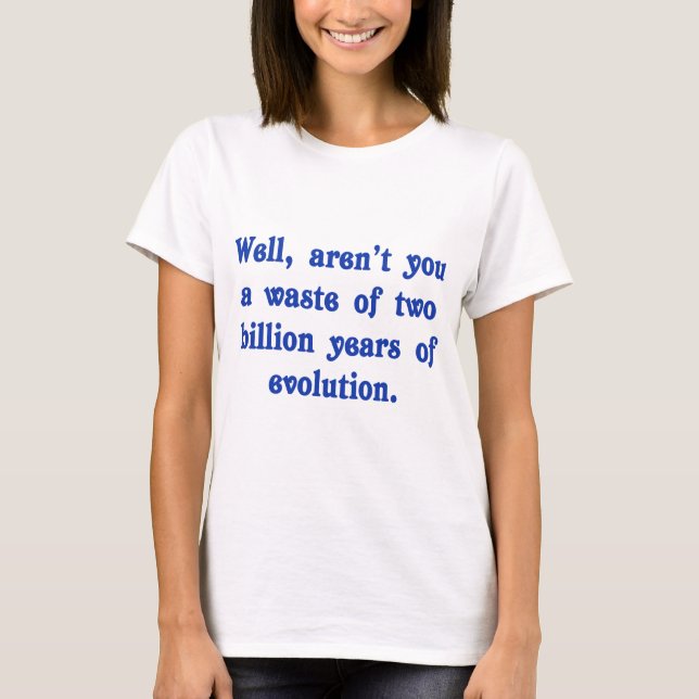T-shirt Un gaspillage de deux milliards d'ans d'évolution (Devant)