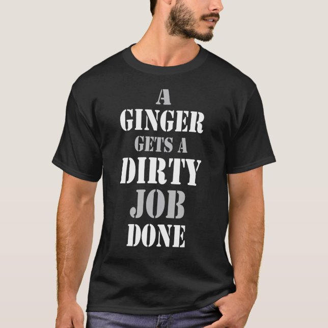 T-shirt Un Gingembre Obtient Un Travail Sale Fabriqué Des  (Devant)