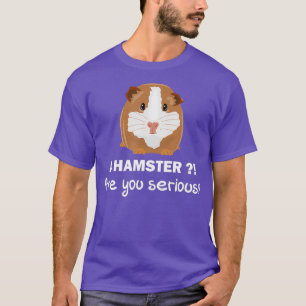 T-shirt Un hamster êtes-vous sérieux - Drôle Cochon de Gui
