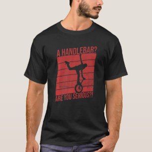 T-shirt Un Handlebar Êtes-Vous Sérieux Pour Un Monocycle R