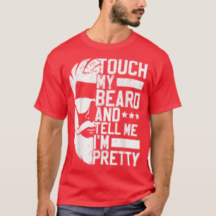 T-shirt Un Homme À Poils Touche Ma Barbe Et Me Dit Que Je 