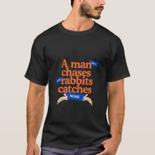 T-shirt Un homme qui poursuit deux lapins n'en attrape auc