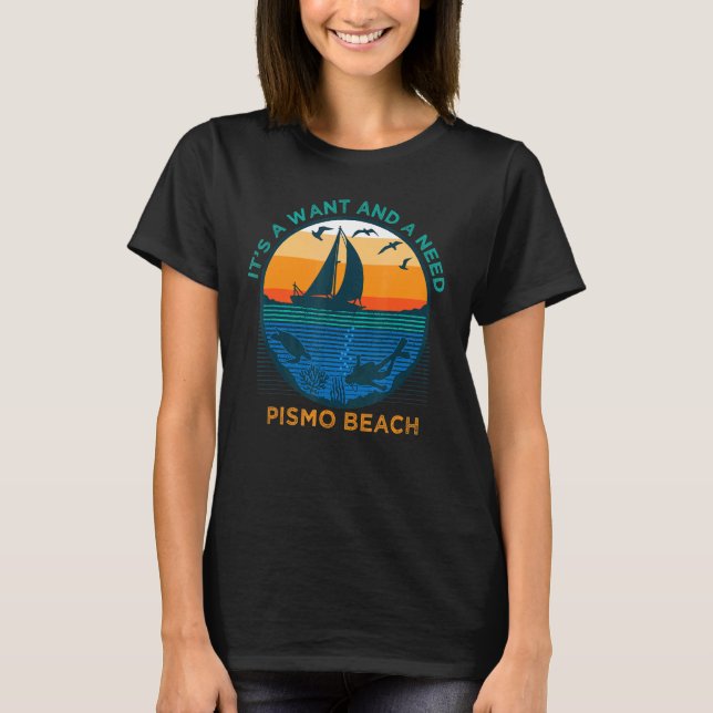 T-shirt Un Humour de vacances à Pismo Beach Want and Need (Devant)