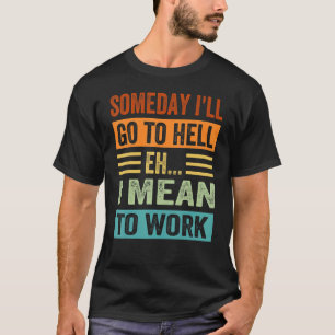T-shirt Un Jour, Je Vais Aller En Enfer - Eh - Je Veux Dir