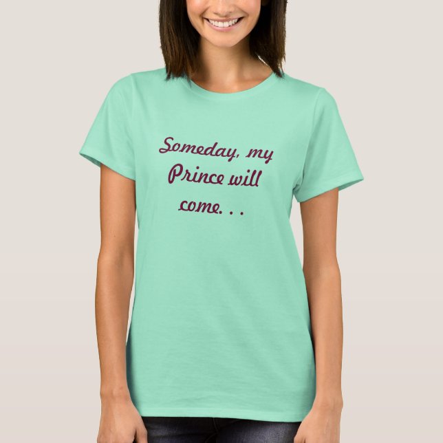 T-shirt Un jour, mon prince viendra. (Devant)