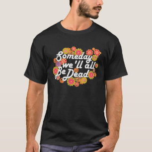T-shirt Un jour nous serons tous morts en direct une fois