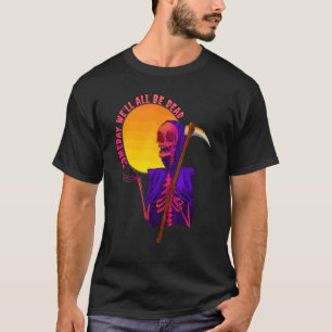 T-shirt Un jour nous serons tous morts Terreur existentiel