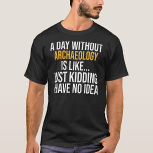 T-shirt Un Jour Sans Archéologie