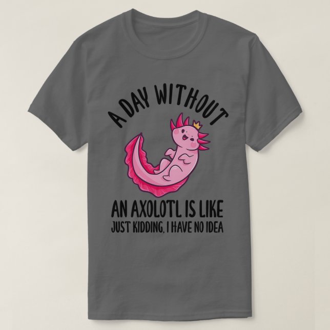 T-shirt Un Jour Sans Axolotl, C'Est Comme Enterrer 1 (Design devant)