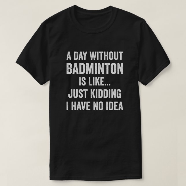 T-shirt Un Jour Sans Badminton Est Comme Un Amoureux De Ba (Design devant)