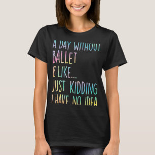 T-shirt Un Jour Sans Ballet C'Est Comme Si J'Ai N