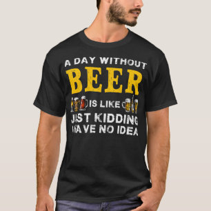 T-shirt Un Jour Sans Bière Est Comme De La Bière Amusante