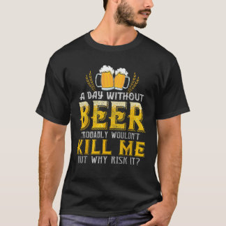T-shirt Un Jour Sans Bière Ne Me Tuerait Probablement Pas 