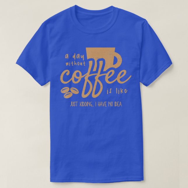 T-shirt Un Jour Sans Café, C'Est Comme - J'Ai Juste Ravi (Design devant)