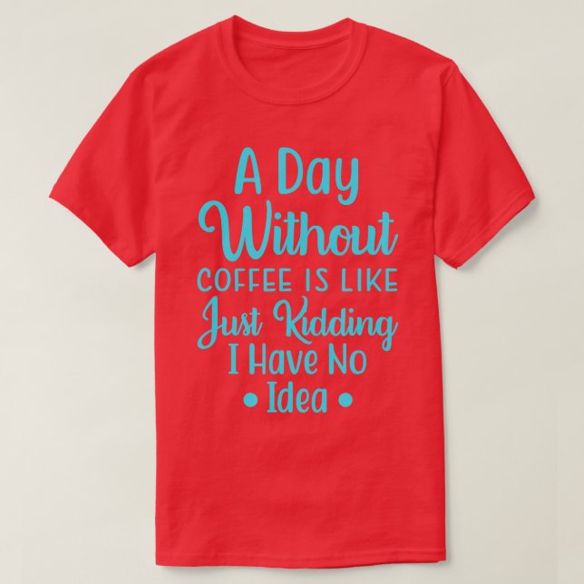 T-shirt Un Jour Sans Café, C'Est Comme, J'Ai Ravi (Design devant)