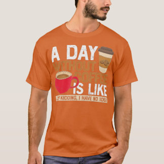 T-shirt Un jour sans café c'est comme, juste plaisanter j'