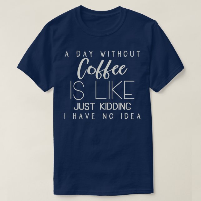T-shirt Un Jour Sans Café, C'Est Comme Si J'Avais N (Design devant)