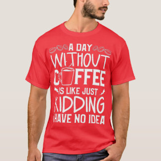 T-shirt Un Jour Sans Café, C'Est Comme Si J'Avais N
