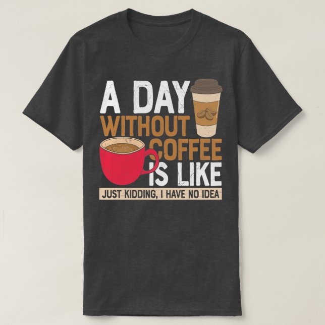 T-shirt Un Jour Sans Café, C'Est Comme Si J'Avais N (Design devant)