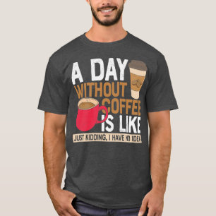 T-shirt Un Jour Sans Café, C'Est Comme Si J'Avais N
