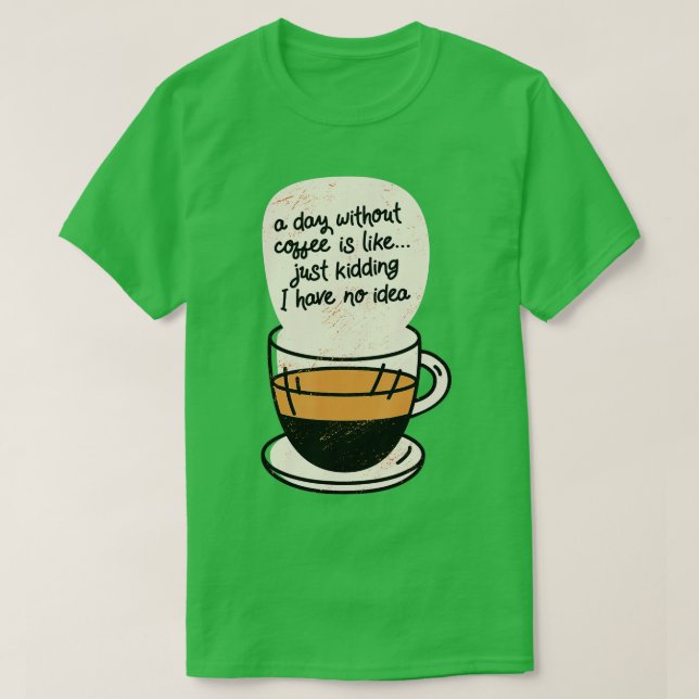 T-shirt Un Jour Sans Café, c'est comme si j'avais rien (Design devant)