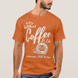 T-shirt Un jour sans café, c'est comme un moment de plaisi