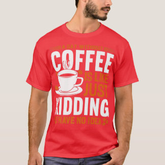 T-shirt Un jour sans café c'est comme une blague que j'ai 