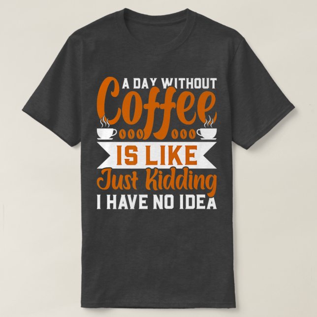 T-shirt Un jour sans café c'est comme une blague que j'ai  (Design devant)
