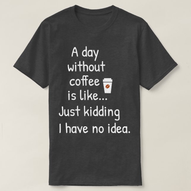 T-shirt Un jour sans café est comme une plaisanterie je n  (Design devant)