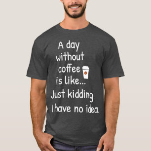 T-shirt Un jour sans café est comme une plaisanterie je n
