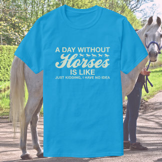 T-shirt Un Jour Sans Chevaux, C'Est Comme, JK Je N'Ai Aucu