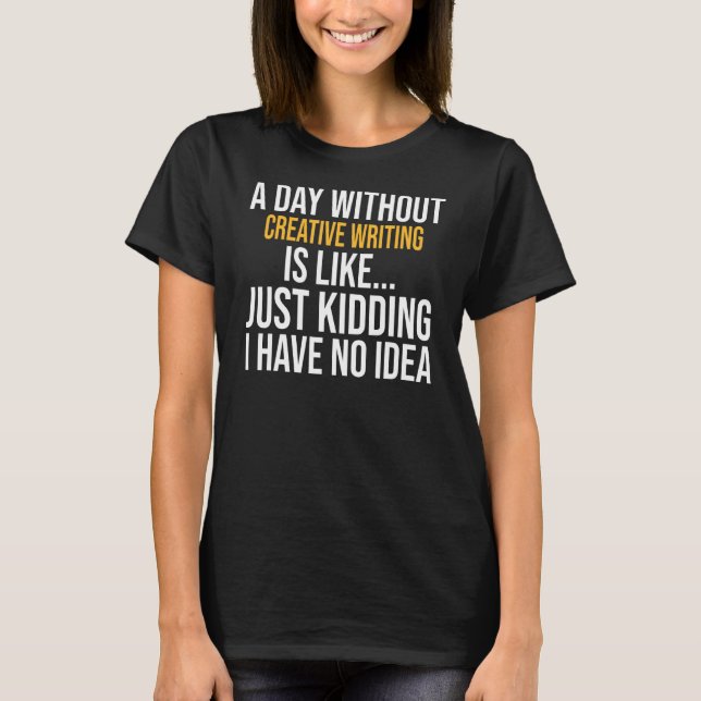 T-shirt Un Jour Sans Écriture Créative Est Comme (Devant)