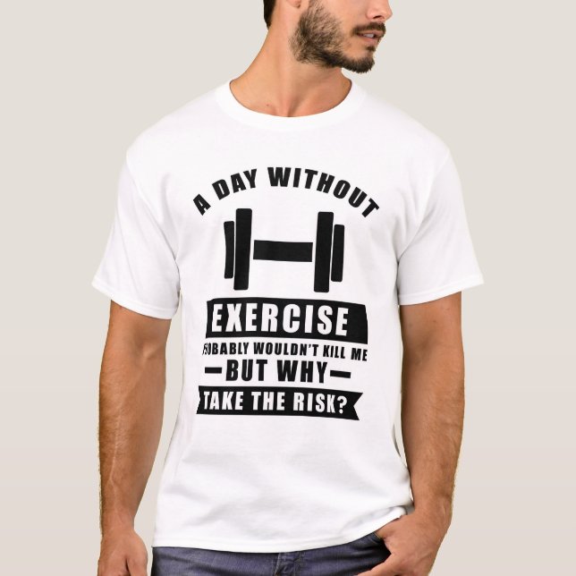 T-shirt Un jour sans exercice ne me tuerait probablement p (Devant)