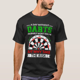 T-shirt Un jour sans fléchettes ne me tuera probablement p