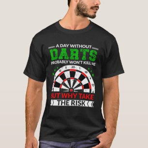 T-shirt Un jour sans fléchettes ne me tuera probablement p