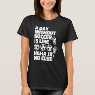 T-shirt Un Jour Sans Football Est Comme Le Gardien De But