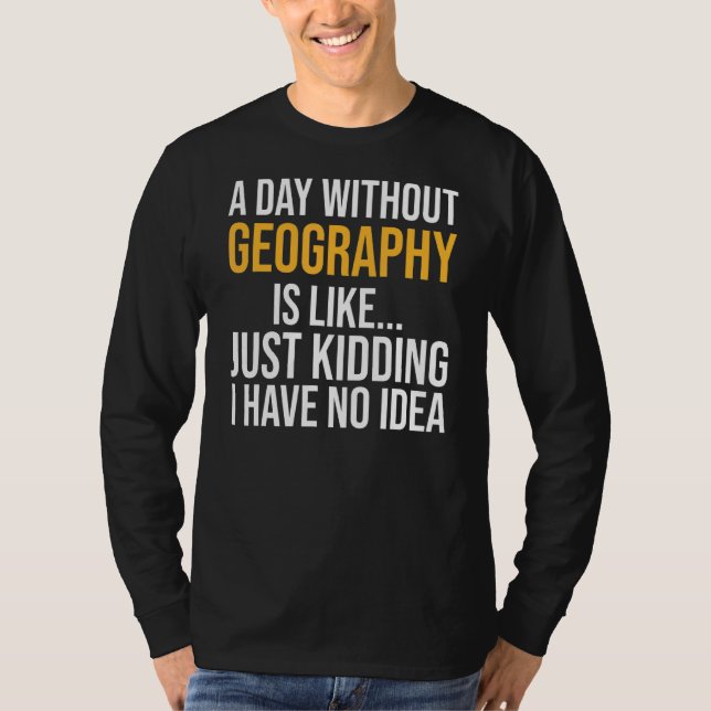 T-shirt Un Jour Sans Géographie Est Comme (Devant)