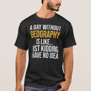 T-shirt Un Jour Sans Géographie Est Comme