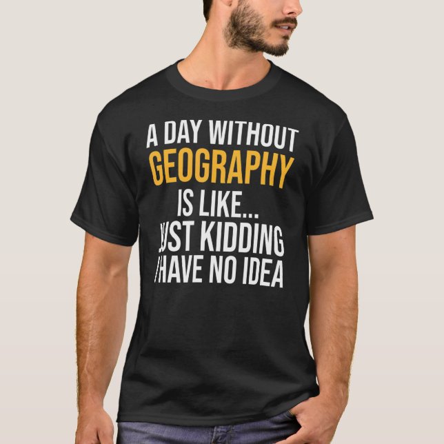 T-shirt Un Jour Sans Géographie Est Comme (Devant)