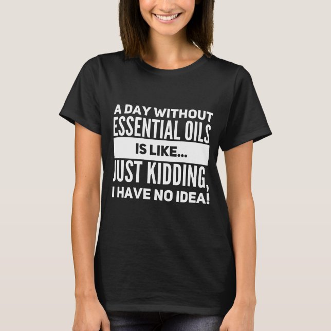 T-shirt un jour sans huiles essentielles est comme badiner (Devant)