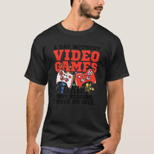T-shirt Un Jour Sans Jeu Est Probablement Comme Gamer Vide