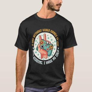 T-shirt Un Jour Sans Jeux Vidéo Est Comme Un Jeu De Jeu