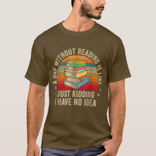 T-shirt Un Jour Sans Lecture, C'Est Comme Le Livre Lover N