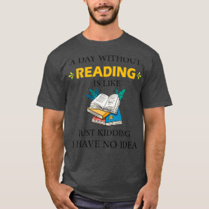 T-shirt Un Jour Sans Lecture, C'Est Comme Si J'Avais Rien 